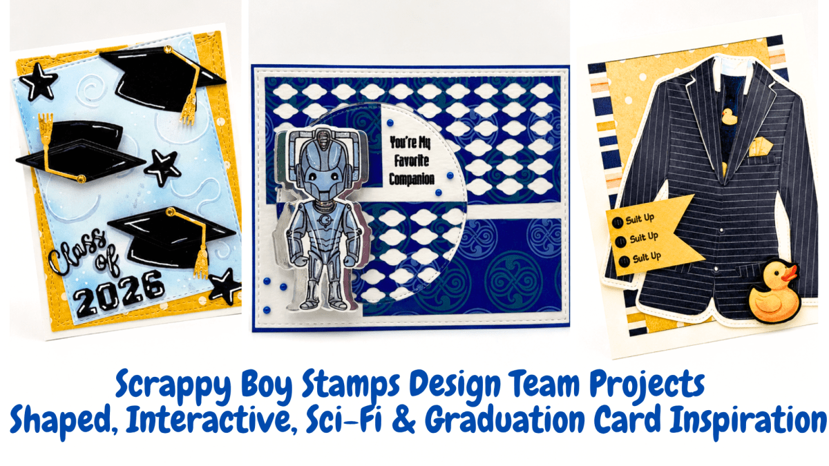 Three Different Projects, One Amazing Scrappy Boy Stamps’&nbsp;Release!
